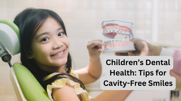 Children’s Dental Health: Tips for Cavity-Free Smiles