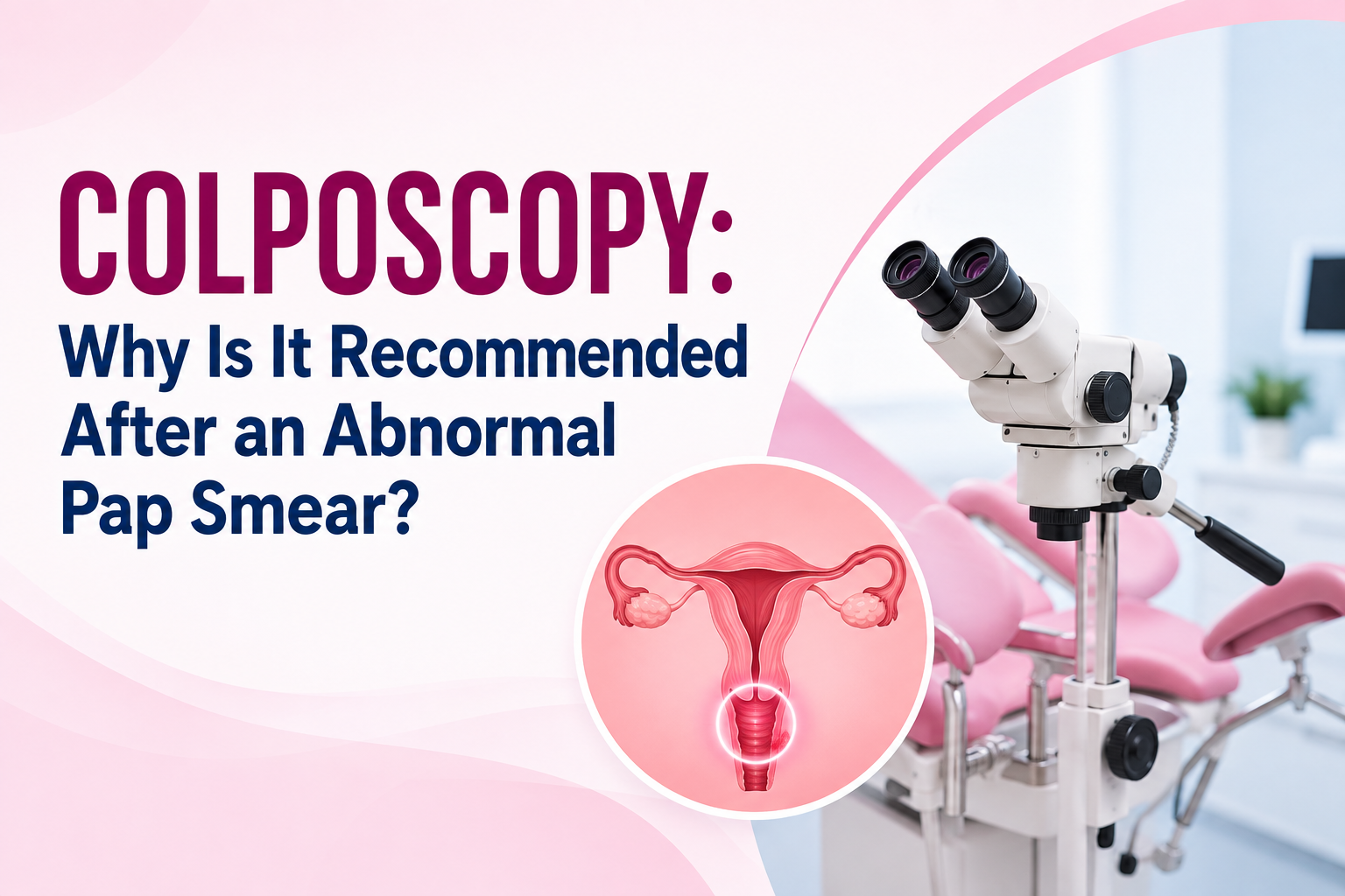 Colposcopy: Why Is It Recommended After an Abnormal Pap Smear?